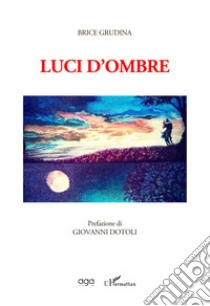 Luci d'ombre libro di Grudina Brice