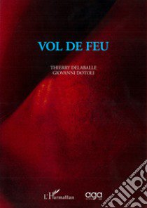 Vol de feu libro di Delaballe Thierry; Dotoli Giovanni