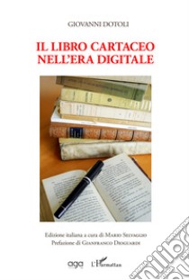 Il libro cartaceo nell'era digitale libro di Dotoli Giovanni; Selvaggio M. (cur.)