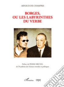 Borges, ou les labyrinthes du verbe libro di Champris Arnaud de