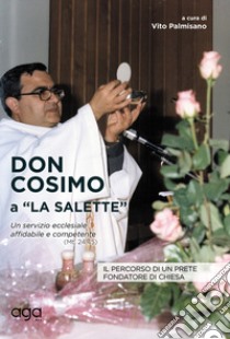 Don Cosimo a «La Salette». Il percorso di un prete fondatore di chiesa libro di Palmisano V. (cur.)