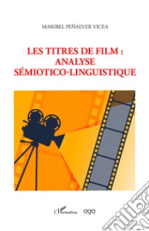 Les titres de film: analyse sémiotico-linguistique libro di Peñalver Vicea Maribel