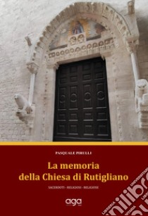 La memoria della chiesa di Rutigliano. Sacerdoti, religiosi, religiose libro di Pirulli Pasquale