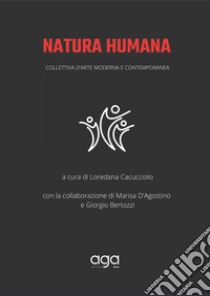 Natura humana. Collettiva d'arte moderna e contemporanea libro di Cacucciolo L. (cur.)