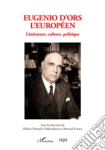 Eugenio d'Ors l'Européen. Littérature, culture, politique libro