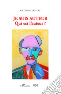 Je suis auteur. Qui est l'auteur ? libro di Dotoli Giovanni