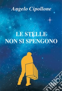 Le stelle non si spengono libro di Cipollone Angelo