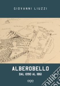 Alberobello. Dal 1090 al 1861 libro di Liuzzi Giovanni