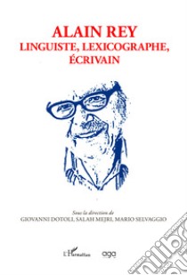 Alain Rey. Linguiste, lexicographe, écrivain libro