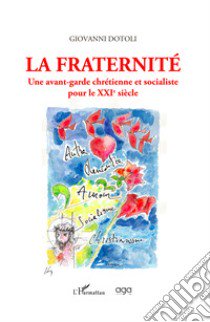 La fraternité. Une avant-garde chrétienne et socialiste pour le XXIe siècle libro di Dotoli Giovanni