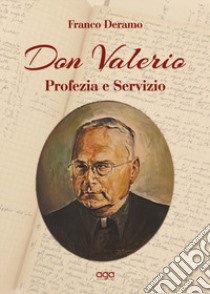 Don Valerio. Profezia e servizio libro di Deramo Franco