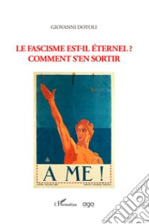 Le fascisme est-il éternel? Comment s'en sortir libro di Dotoli Giovanni