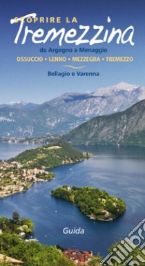 Scoprire la Tremezzina. Da Argegno a Menaggio, Bellagio e Varenna. Guida 2017 libro di Soletti Francesco