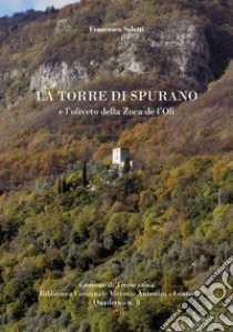 La torre di Spurano e l'oliveto della Zoca de l'Oli libro di Soletti Francesco