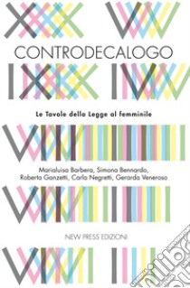 Controdecalogo. Le tavole della legge al femminile libro di Barbera Marialuisa; Bennardo Simona; Ganzetti Roberta