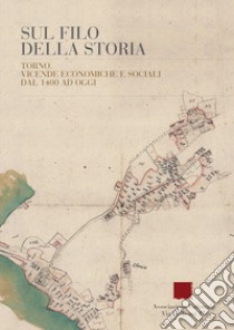 Sul filo della storia. Torno. Vicende economiche e sociali dal 1400 ad oggi libro