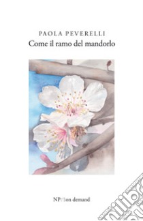 Come il ramo del mandorlo libro di Peverelli Paola