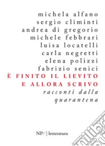 È finito il lievito e allora scrivo. Racconti dalla quarantena libro