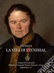 La vita di Stendhal libro di Hazard Paul; Antonini E. (cur.)