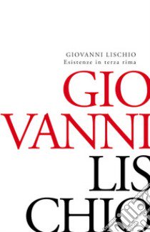 Esistenze in terza rima libro di Lischio Giovanni