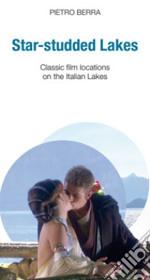 Star-studded lakes. Classic film locations on the Italian lakes libro di Berra Pietro