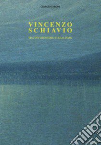 Vincenzo Schiavio. Tra divisionismo e realismo libro di Taroni Giorgio