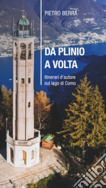 Da Plinio a Volta. Itinerari d'autore sul lago di Como libro di Berra Pietro