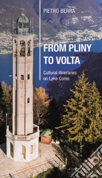 From Pliny to Volta. Cultural itineraries on Lake Como libro di Berra Pietro