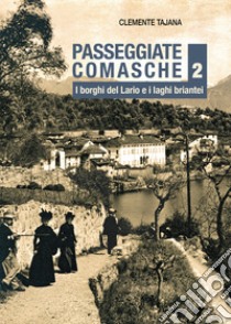 Passeggiate comasche. Vol. 2: I borghi del Lario e i laghi briantei libro di Tajana Clemente