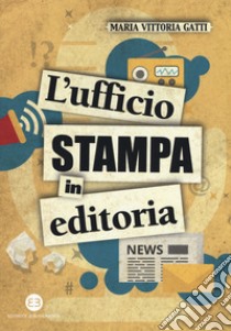 L'ufficio stampa in editoria libro di Gatti Maria Vittoria