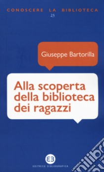 Alla scoperta della biblioteca dei ragazzi libro di Bartorilla Giuseppe