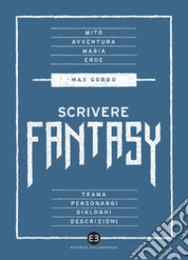 Scrivere fantasy libro di Gobbo Max