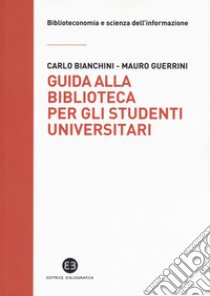 Guida alla biblioteca per gli studenti universitari libro di Bianchini Carlo; Guerrini Mauro