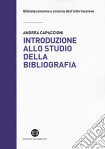 Introduzione allo studio della bibliografia libro di Capaccioni Andrea