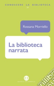 La biblioteca narrata libro di Morriello Rossana