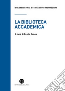 La biblioteca accademica libro di Deana D. (cur.)