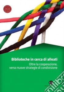 Biblioteche in cerca di alleati libro