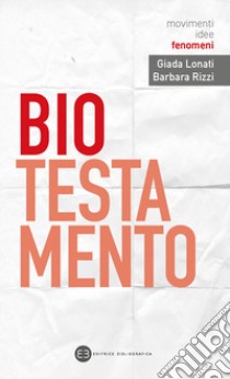 Biotestamento libro di Lonati Giada; Rizzi Barbara