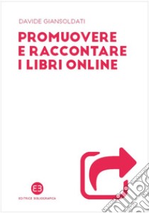 Promuovere e raccontare i libri online libro di Giansoldati Davide