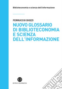 Nuovo glossario di biblioteconomia e scienza dell'informazione libro di Diozzi Ferruccio