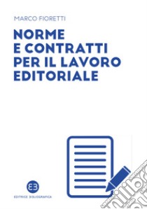 Norme e contratti per il lavoro editoriale libro di Fioretti Marco