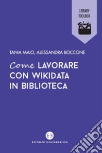 Come lavorare con wikidata in biblioteca libro di Maio Tania; Boccone Alessandra