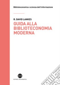 Guida alla biblioteconomia moderna libro di Lankes David R.