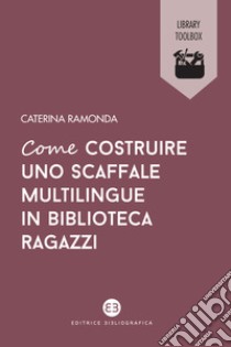 Come costruire uno scaffale multilingue in biblioteca ragazzi libro di Ramonda Caterina