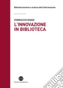 L'innovazione in biblioteca libro di Diozzi Ferruccio