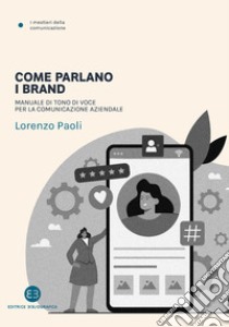 Come parlano i brand. Manuale di tono di voce per la comunicazione aziendale libro di Paoli Lorenzo