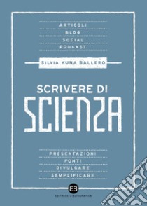 Scrivere di scienza libro di Ballero Silvia Kuna