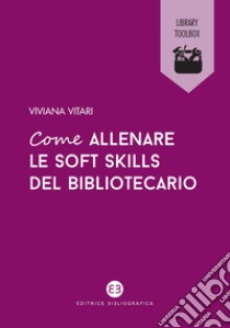 Come allenare le soft skills del bibliotecario libro di Vitari Viviana