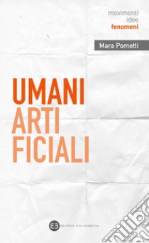 Umani artificiali. Per un approccio umanistico all'AI libro di Pometti Mara