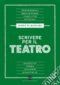 Scrivere per il teatro libro di Di Martino Mirko